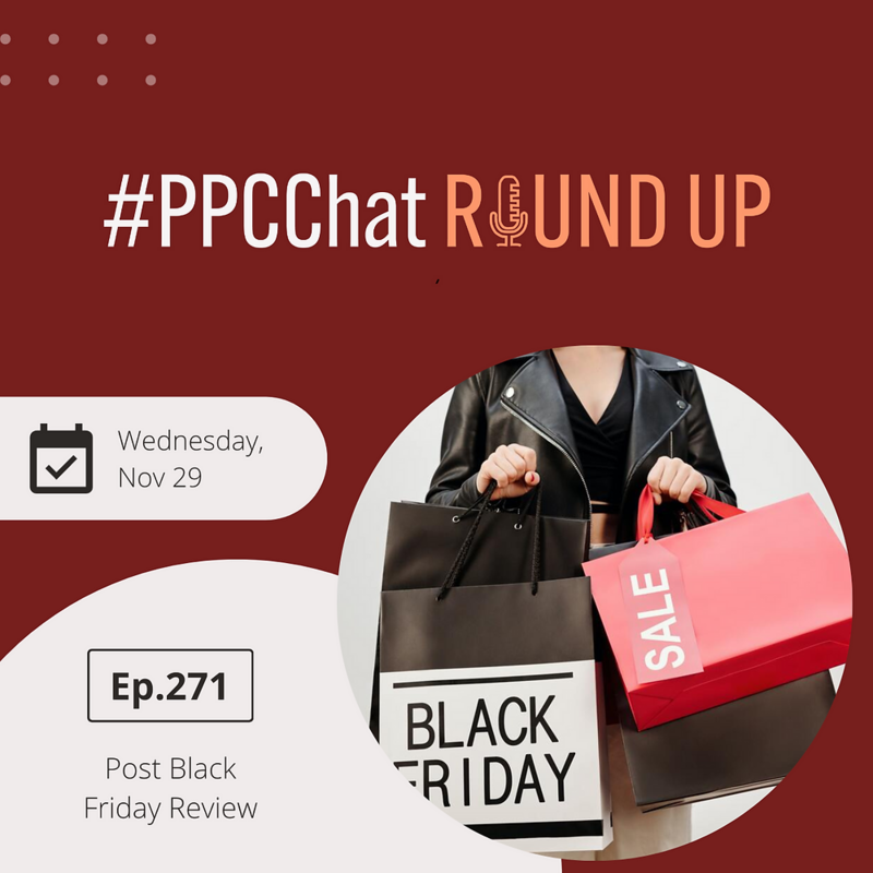 Post Black Friday Weekend Review | PPCChat Roundup EP271