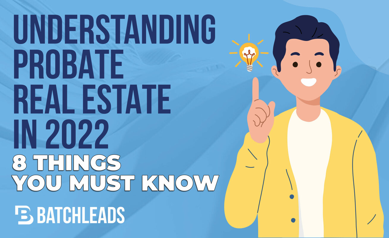 Understanding Probate Real Estate In 2022: 7 Things You Must Know