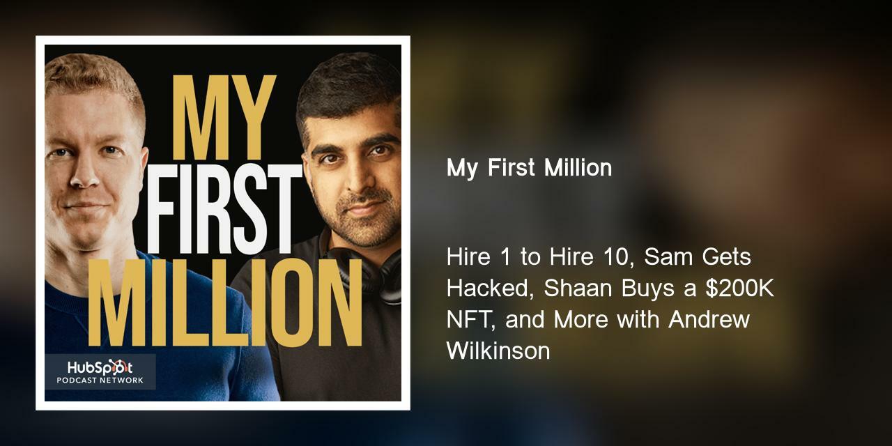 Hire 1 to Hire 10, Sam Gets Hacked, Shaan Buys a $200K NFT, and More with Andrew Wilkinson