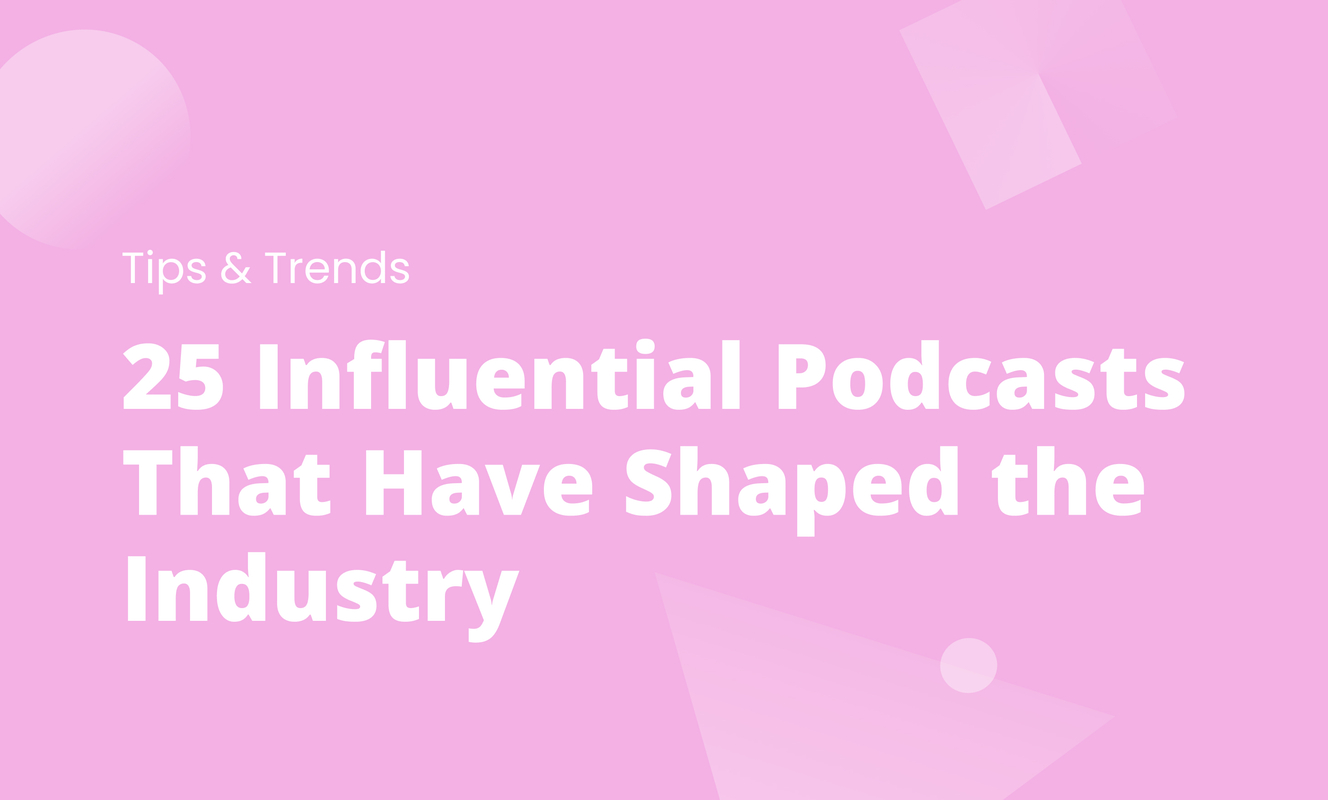 25 Influential Podcasts That Have Shaped the Industry