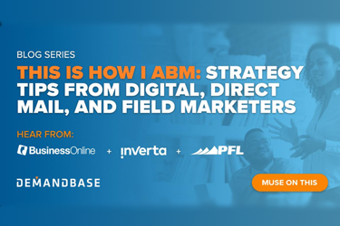 This is How I ABM: Strategy Tips from Digital, Direct Mail, and Field Marketers