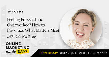 #262: Feeling Frazzled and Overworked? How to Prioritize What Matters Most with Kate Northrup - Amy Porterfield | Online Marketing Expert