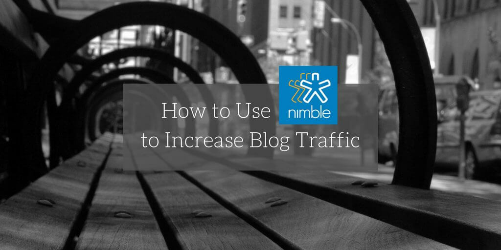 How to Use Nimble to Increase Blog Traffic | Nimble Blog