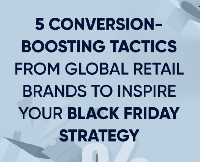 5 conversion-boosting tactics from global retail brands to inspire your Black Friday strategy