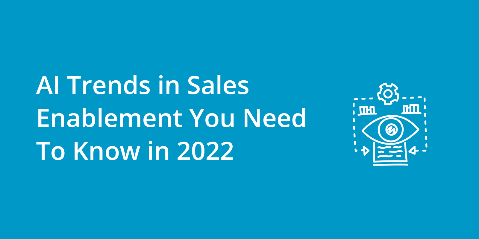 AI Trends in Sales Enablement You Need To Know in 2022