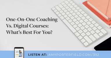 #392: One-On-One Coaching Vs. Digital Courses: What's Best For You? 