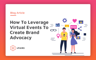 How To Leverage Virtual Events To Create Brand Advocacy