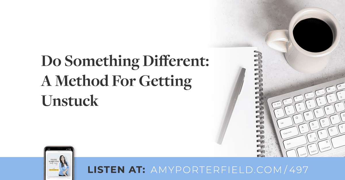 #497: Do Something Different: A Method For Getting Unstuck