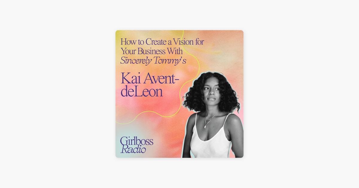 How to Create a Vision for Your Business With Sincerely Tommy's Kai Avent-Deleon