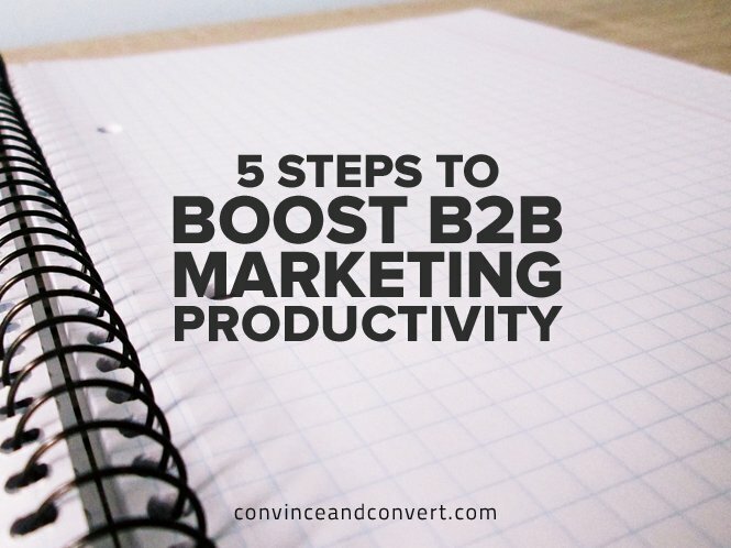 5 Steps to Boost B2B Marketing Productivity