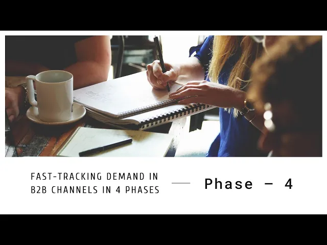 Fast-tracking demand in B2B channels in 4 phases- Phase – 4