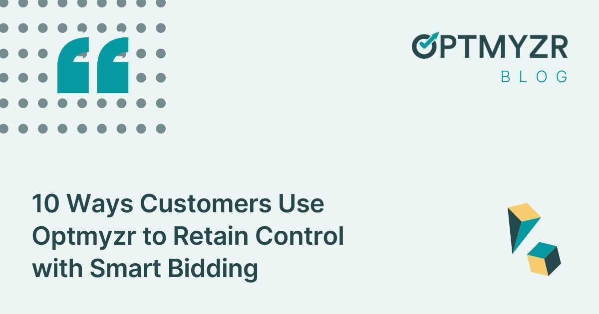 10 Ways Customers Use Optmyzr to Retain Control with Smart Bidding