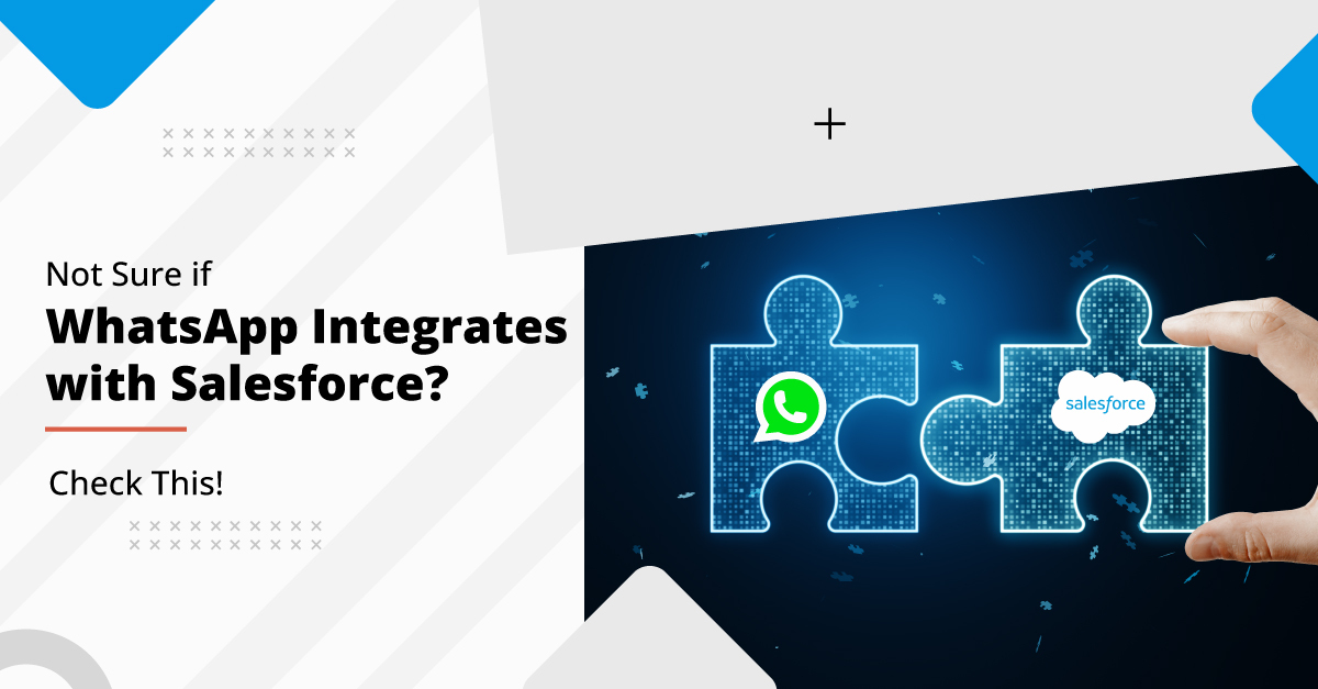 Not Sure if WhatsApp Integrates with Salesforce? Check This!