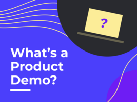 What's a Product Demo? A Full Guide for Sales Teams