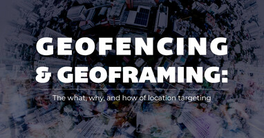 Geofencing & geoframing: The what, why, and how of location targeting