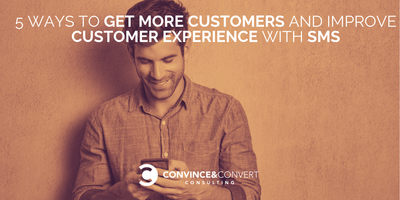 5 Ways to Get More Customers and Improve Customer Experience with SMS