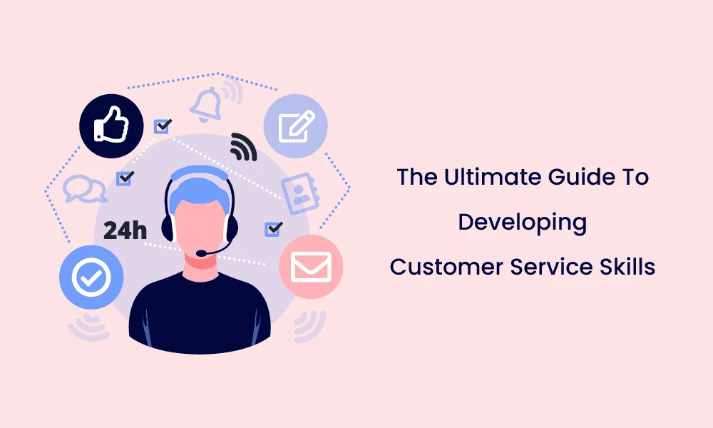 The Ultimate Guide To Developing Customer Service Skills