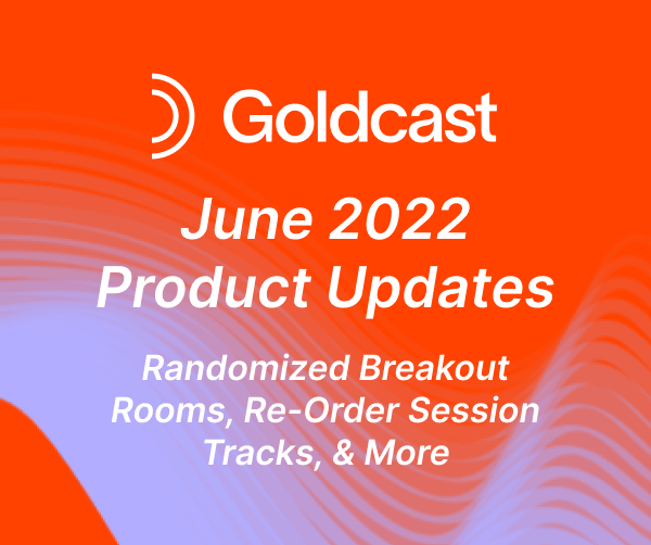 What's New with Goldcast? June 2022 Product Updates