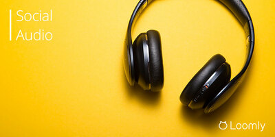 Social Audio: How Your Brand Can Conquer This New Growth Territory | Loomly Blog