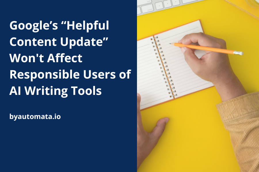 Google's "Helpful Content Update" Won't Affect Responsible Users of AI Writing Tools