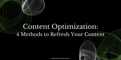 Content Optimization: 4 Methods to Refresh Content