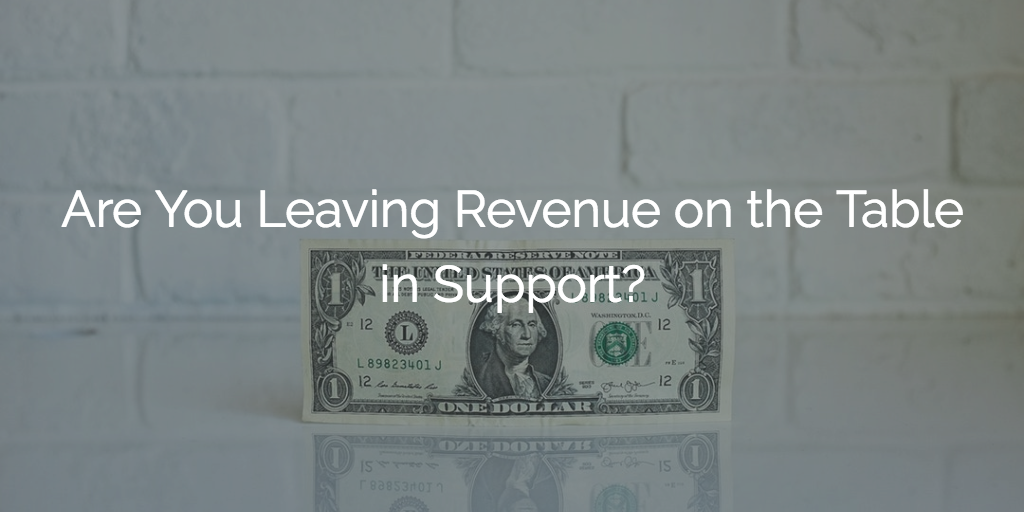 Is Your Support Organization Leaving Money On The Table? | Gainsight