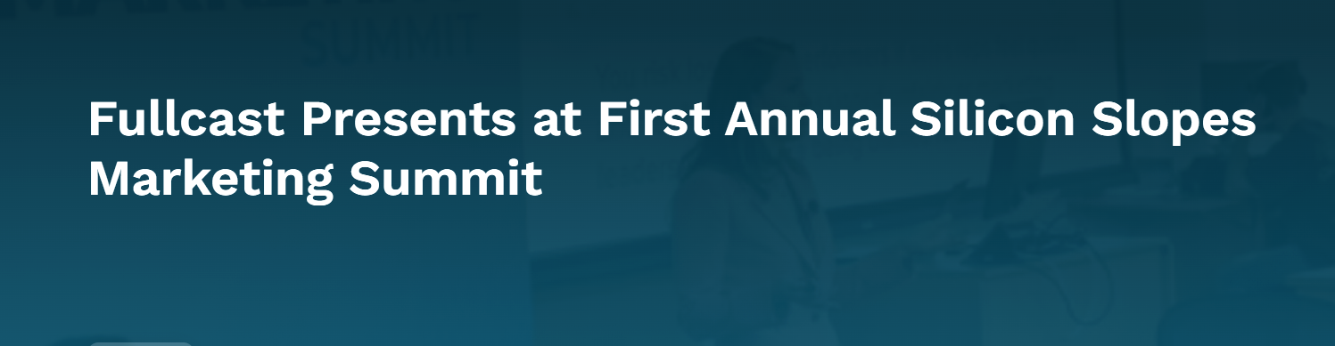 Fullcast Presents at First Annual Silicon Slopes Marketing Summit