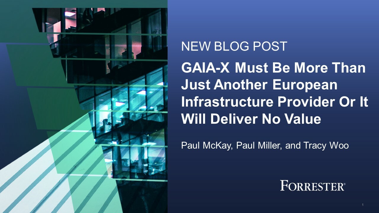 GAIA-X Must Be More Than Just Another European Infrastructure Provider, Or It Will Deliver No Value