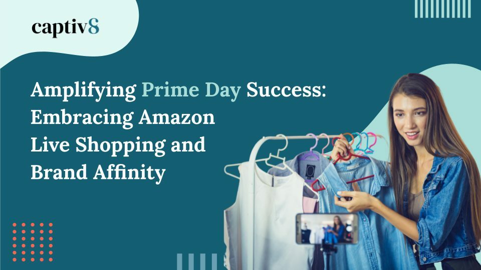 Amplifying Prime Day Success: Embracing Amazon Live Shopping and Brand Affinity