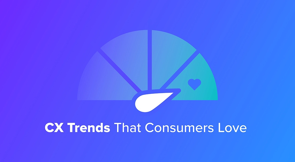 CX Trends That Consumers Love