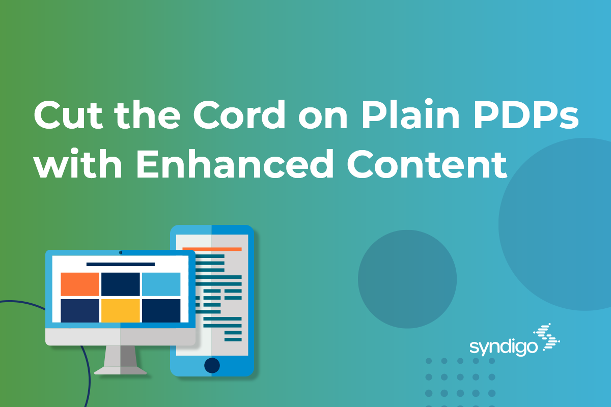 Cut the Cord on Plain PDPs With Enhanced Content