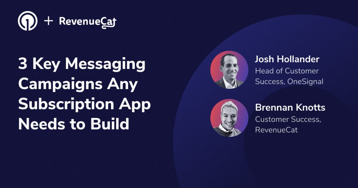 3 Key Messaging Campaigns Any Subscription App Needs to Build