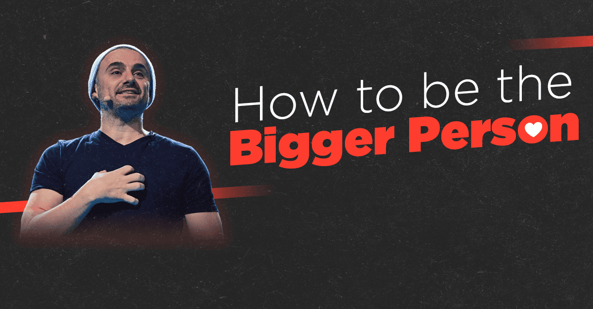 How to be the bigger person