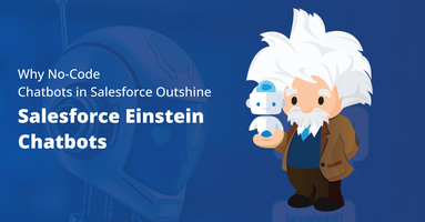 Why No-Code Chatbots in Salesforce Outshine Salesforce Einstein Chatbots