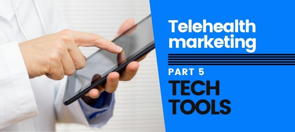 The Telehealth Tools You Need to Power Effective Growth Marketing