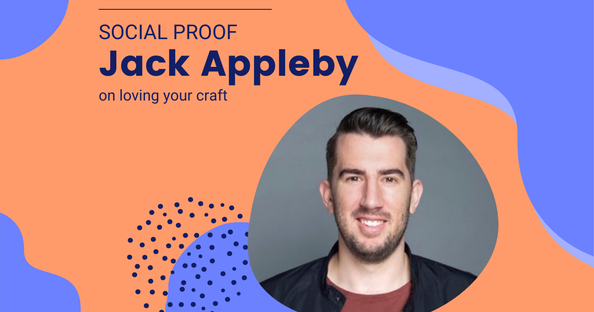 Social Proof: Jack Appleby on Loving your Craft