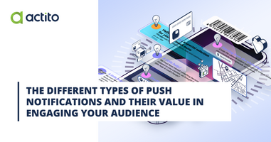 The different types of push notifications and their value in engaging your audience