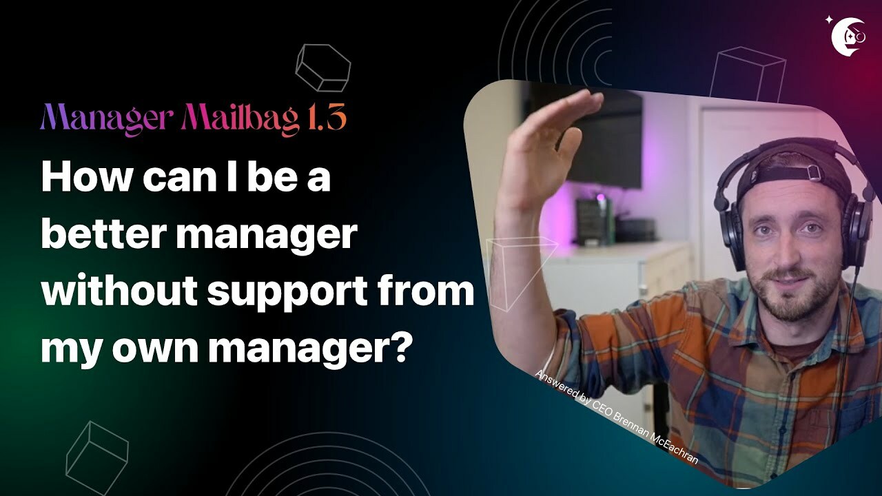 How to be a better manager when you don't have support | Manager Mailbag 1.3