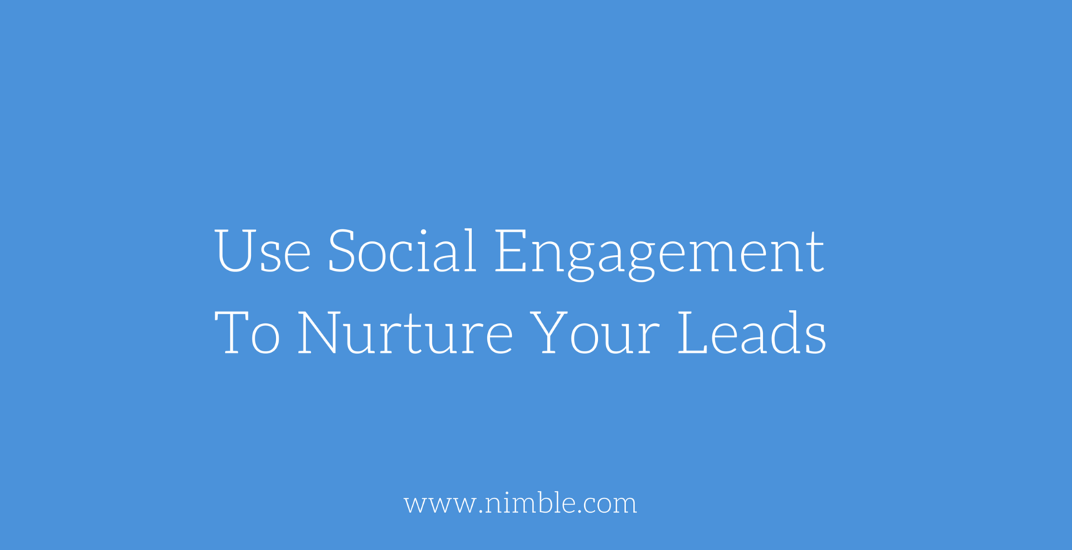 Use Social Engagement To Nurture Your Leads | Nimble Blog
