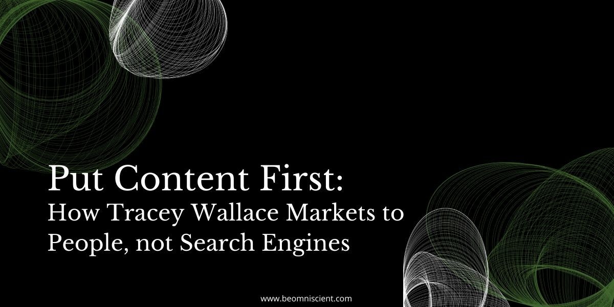 A Content-first Marketing Strategy: How Tracey Wallace Markets to People, not Search Engines