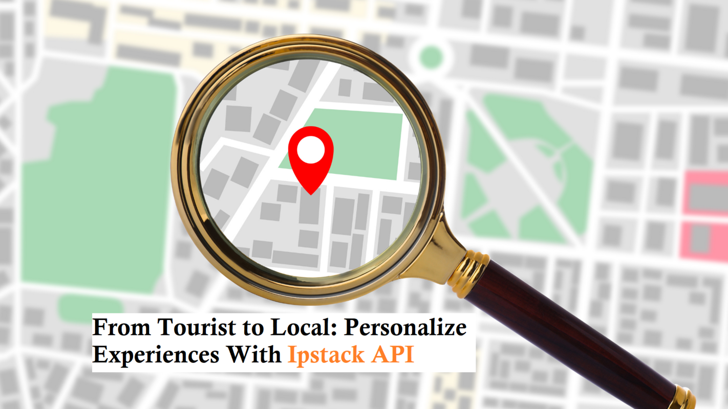 From Tourist to Local: Personalize Experiences With Ipstack API