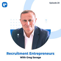 Recruitment Entrepreneurs- Episode 20- Ft Greg Savage