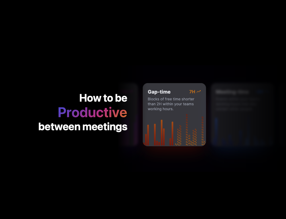 A case for gap time (How to be productive between meetings)