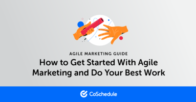 Agile Marketing: How to Get Started and Do Your Best Work