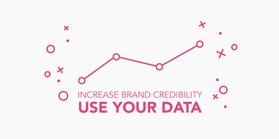 Increase Brand Credibility: Use Your Data
