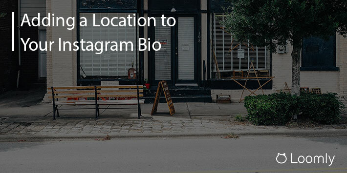 How Do I Add a Location to My Instagram Bio? | Loomly Blog