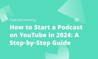 How to Start a Podcast on YouTube in 2024: A Step-by-Step Guide