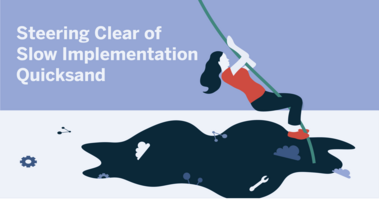 Steering Clear of Slow Implementation Quicksand