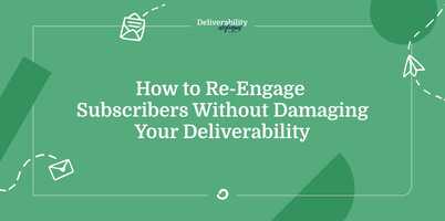 How to re-engage subscribers without damaging your deliverability