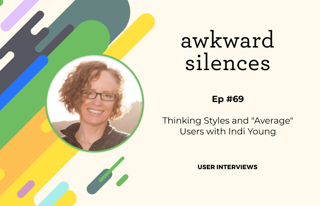 Using Thinking Styles to Look Beyond the "Average User" with Indi Young